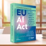 “Comentários ao EU AI Act”, de Rony Vainzof, Andriei Gutierrez, Gustavo Godinho e Alexandra Krastins